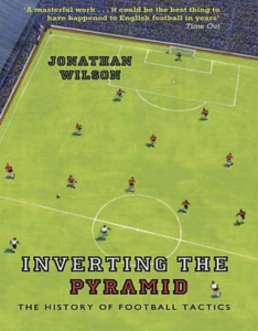Inverting The Pyramid the history of football tactics JONATHAN WILSON PDF Free Download