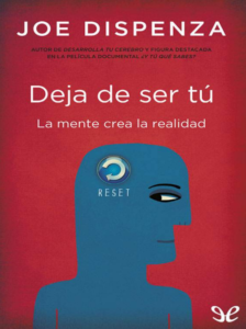 Libro Deja De Ser Tu La mente crea la realidad JOE DISPENZA PDF Free Download